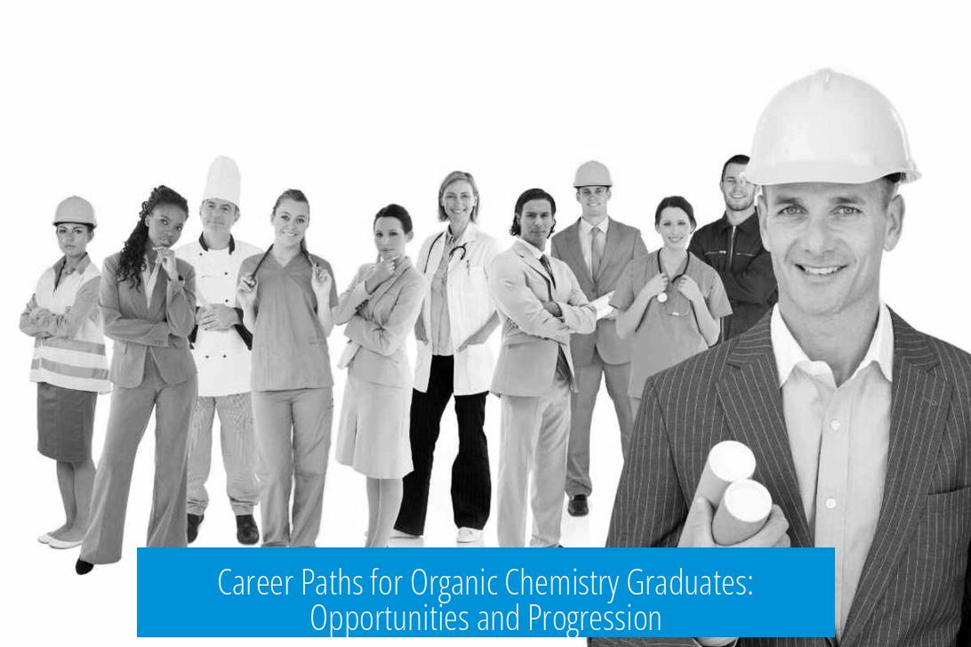 Career Paths for Organic Chemistry Graduates: Opportunities and Progression