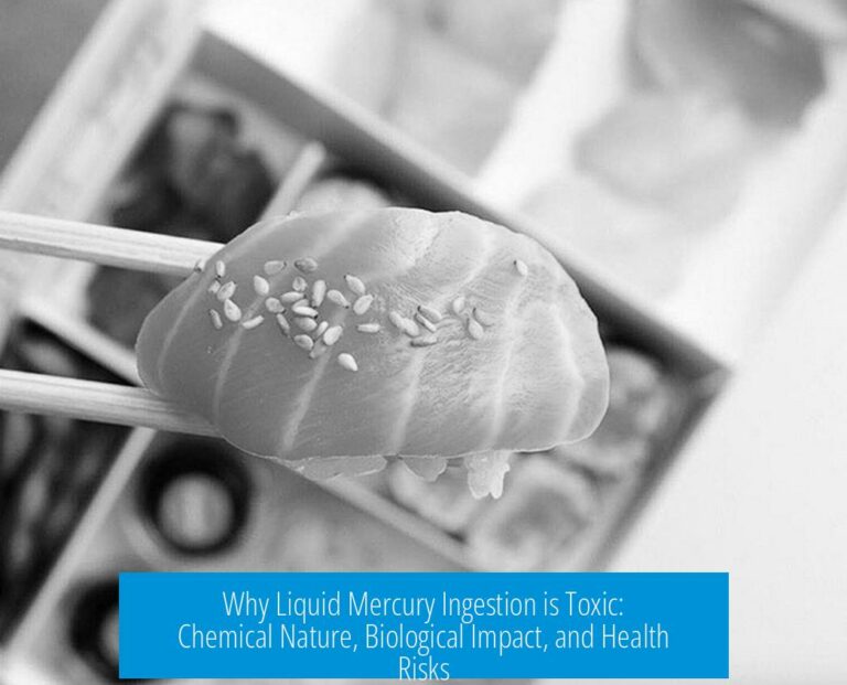 Why Liquid Mercury Ingestion is Toxic: Chemical Nature, Biological Impact, and Health Risks