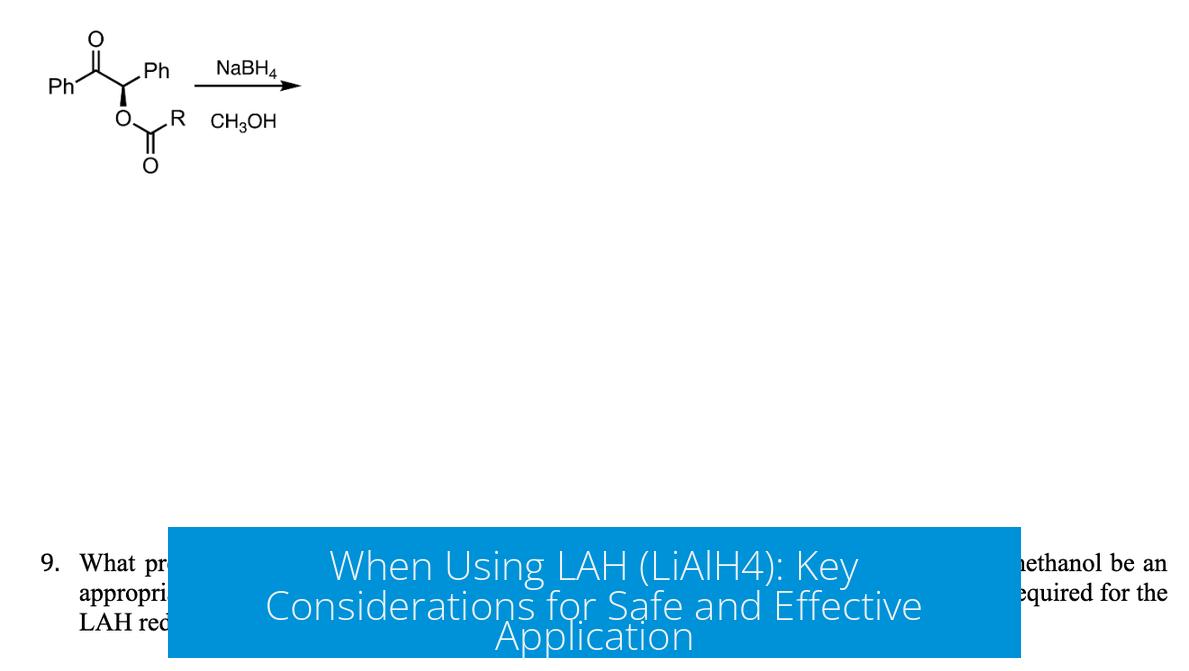 When Using LAH (LiAlH4): Key Considerations for Safe and Effective Application