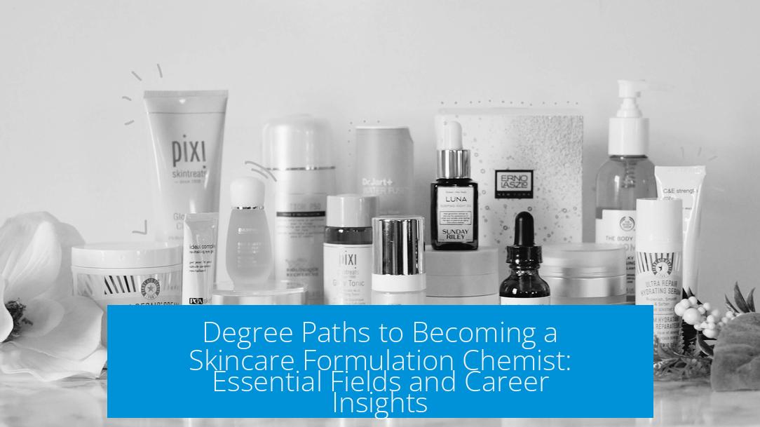 Degree Paths to Becoming a Skincare Formulation Chemist: Essential Fields and Career Insights