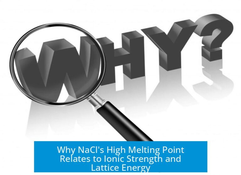 Why NaCl's High Melting Point Relates to Ionic Strength and Lattice Energy