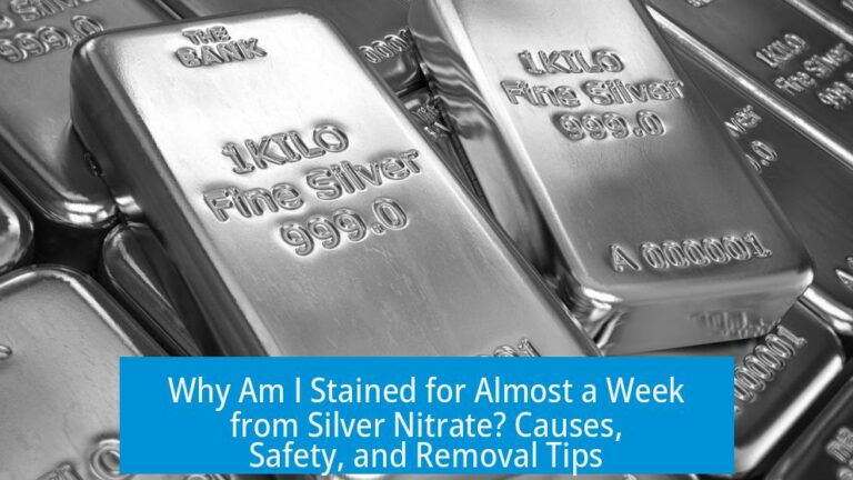 Why Am I Stained for Almost a Week from Silver Nitrate? Causes, Safety, and Removal Tips