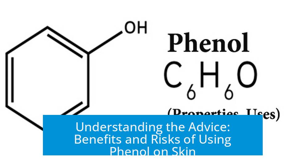 Understanding the Advice: Benefits and Risks of Using Phenol on Skin