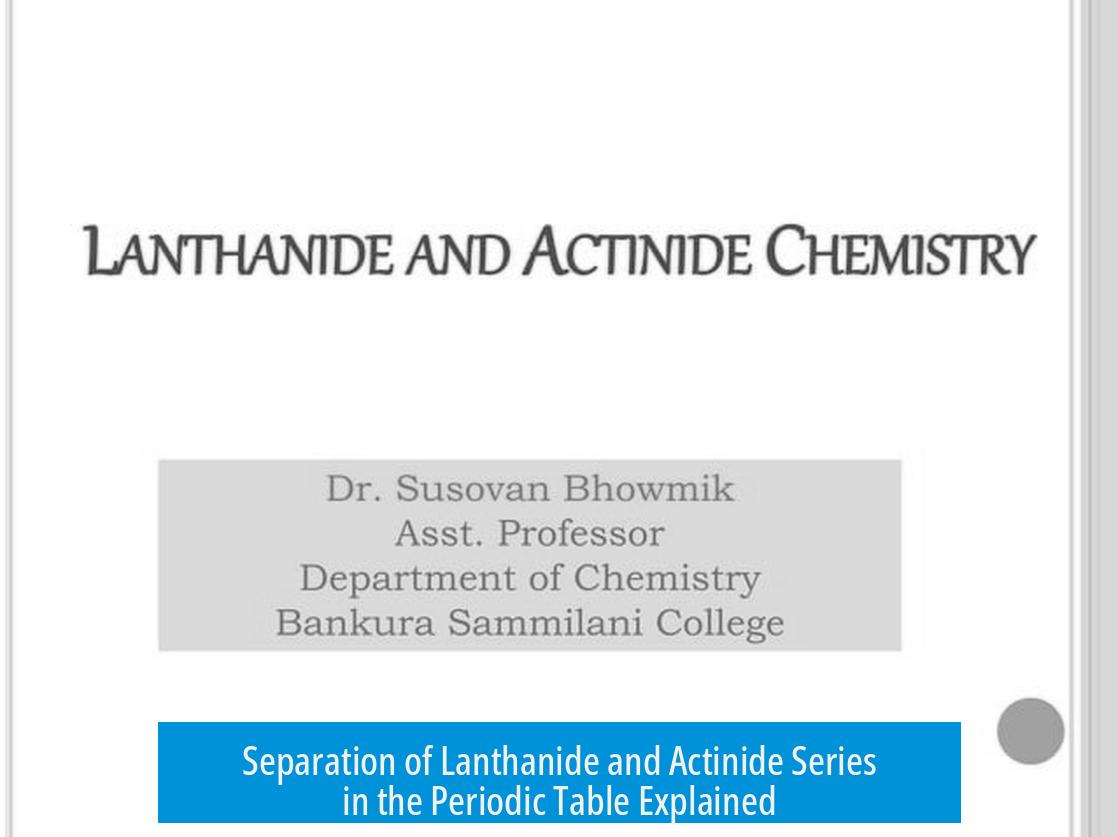 Separation of Lanthanide and Actinide Series in the Periodic Table Explained