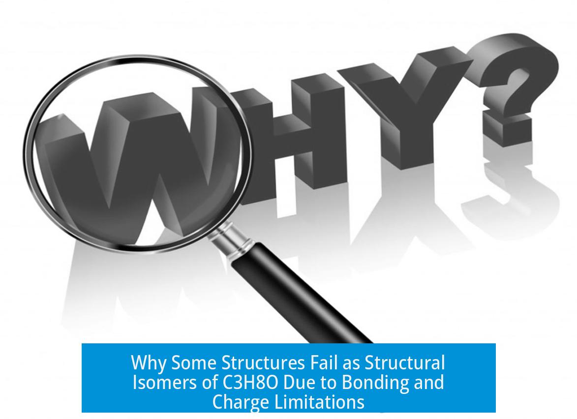Why Some Structures Fail as Structural Isomers of C3H8O Due to Bonding and Charge Limitations