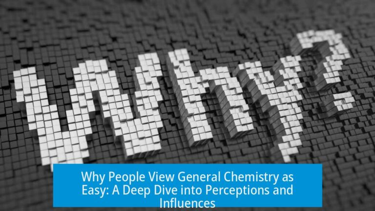 Why People View General Chemistry as Easy: A Deep Dive into Perceptions and Influences