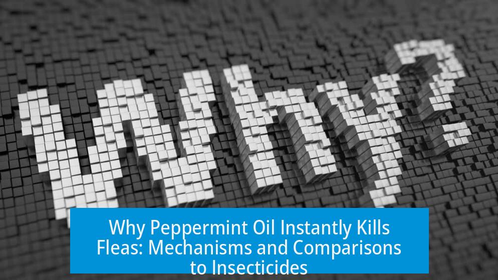 Why Peppermint Oil Instantly Kills Fleas: Mechanisms and Comparisons to Insecticides