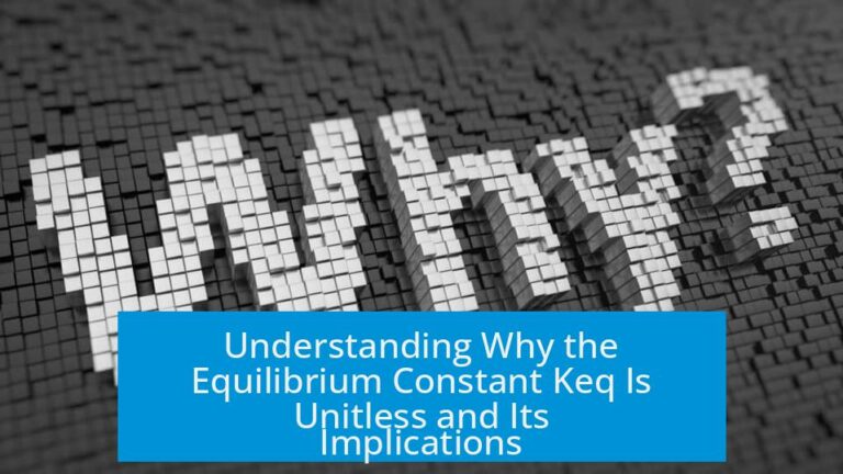 Understanding Why the Equilibrium Constant Keq Is Unitless and Its Implications