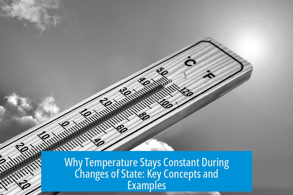Why Temperature Stays Constant During Changes of State: Key Concepts and Examples
