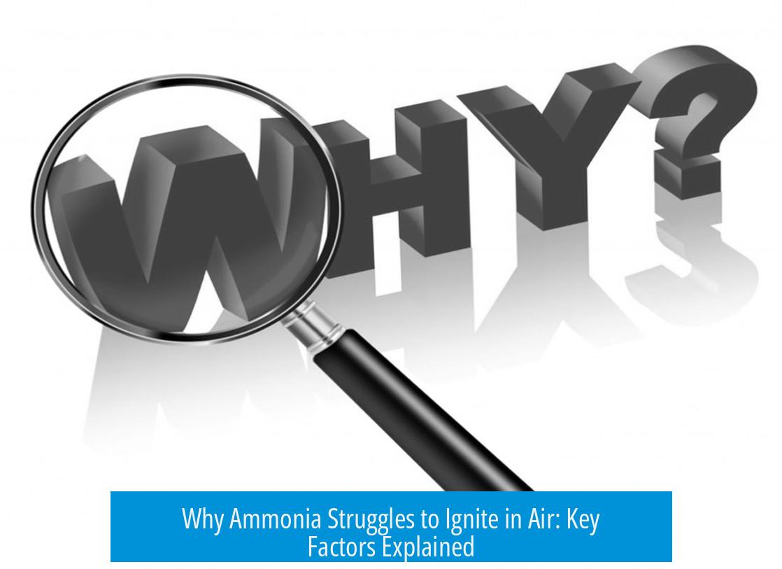 Why Ammonia Struggles to Ignite in Air: Key Factors Explained