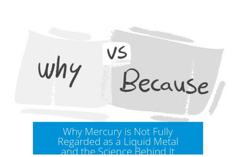 Why Mercury is Not Fully Regarded as a Liquid Metal and the Science Behind It