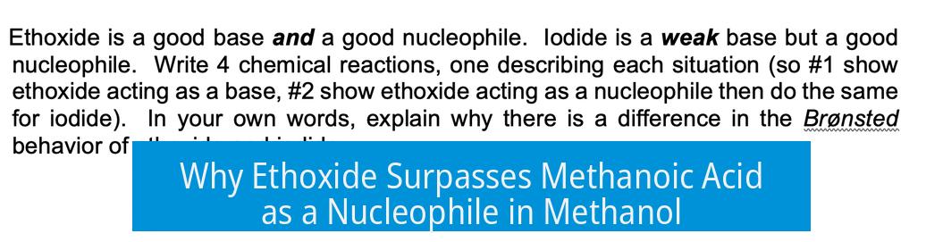 Why Ethoxide Surpasses Methanoic Acid as a Nucleophile in Methanol
