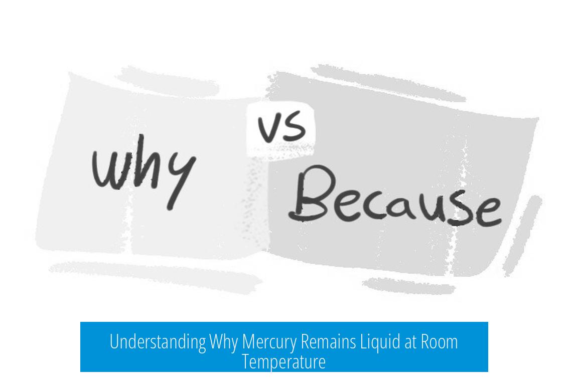 Understanding Why Mercury Remains Liquid at Room Temperature