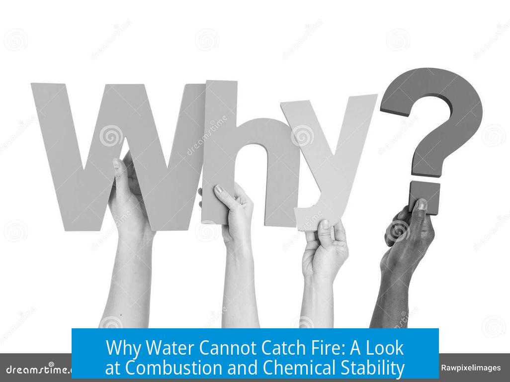 Why Water Cannot Catch Fire: A Look at Combustion and Chemical Stability