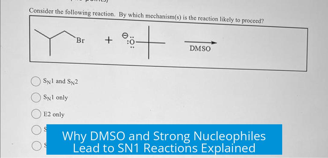 Why DMSO and Strong Nucleophiles Lead to SN1 Reactions Explained