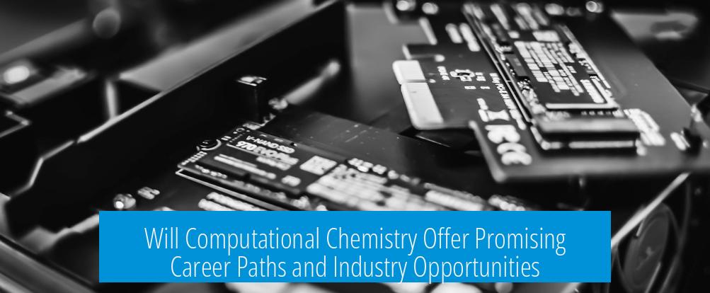 Will Computational Chemistry Offer Promising Career Paths and Industry Opportunities