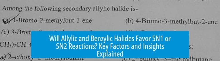 Will Allylic and Benzylic Halides Favor SN1 or SN2 Reactions? Key Factors and Insights Explained