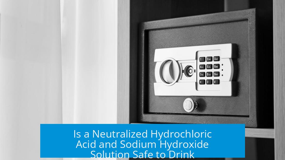 Is a Neutralized Hydrochloric Acid and Sodium Hydroxide Solution Safe to Drink