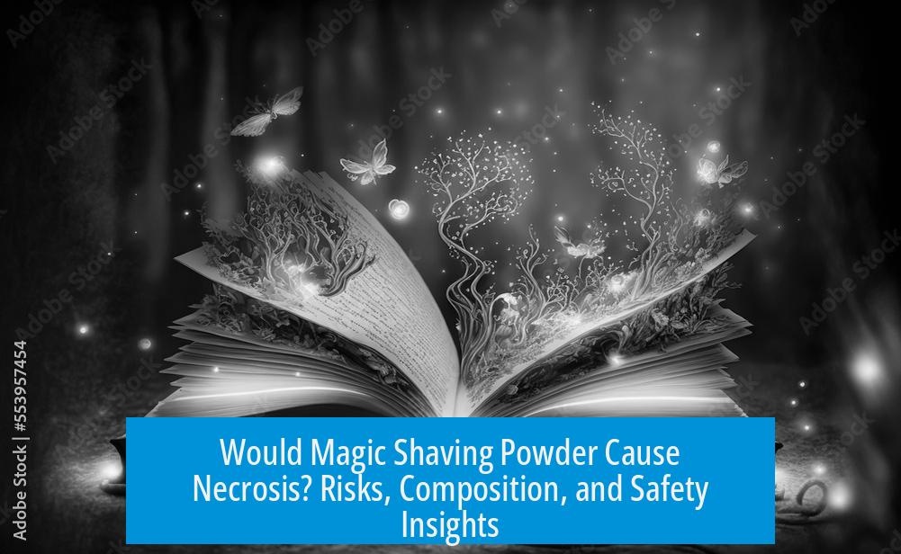 Would Magic Shaving Powder Cause Necrosis? Risks, Composition, and Safety Insights