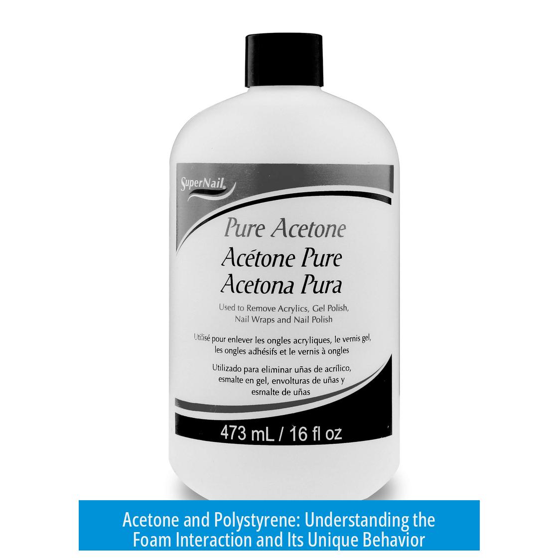 Acetone and Polystyrene: Understanding the Foam Interaction and Its Unique Behavior