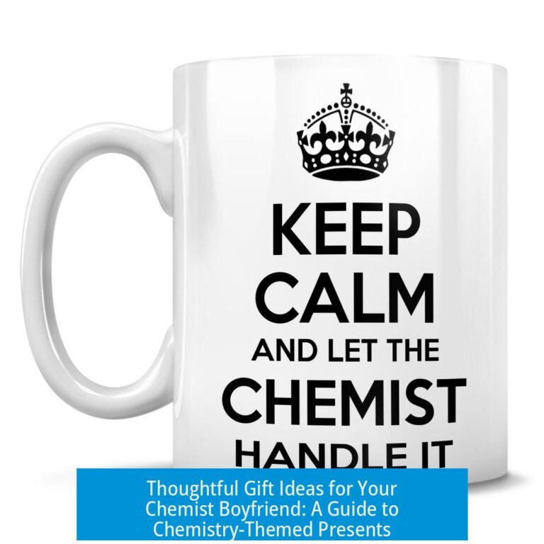 Thoughtful Gift Ideas for Your Chemist Boyfriend: A Guide to Chemistry-Themed Presents