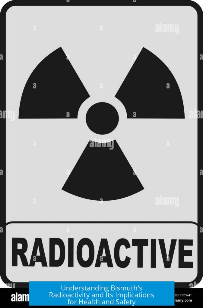 Understanding Bismuth's Radioactivity and Its Implications for Health and Safety