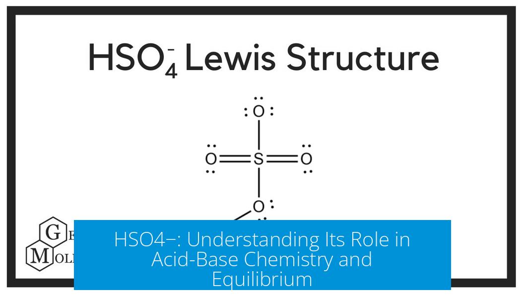 HSO4−: Understanding Its Role in Acid-Base Chemistry and Equilibrium