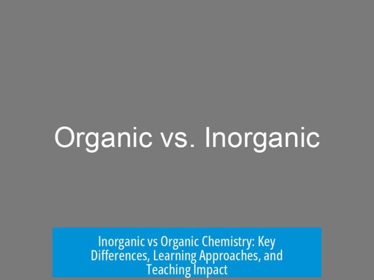 Inorganic vs Organic Chemistry: Key Differences, Learning Approaches, and Teaching Impact