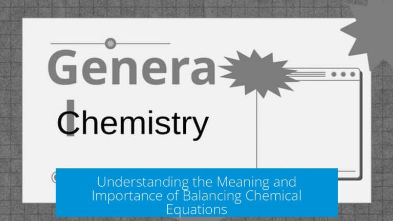 Understanding the Meaning and Importance of Balancing Chemical Equations