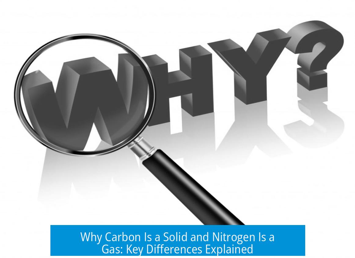 Why Carbon Is a Solid and Nitrogen Is a Gas: Key Differences Explained